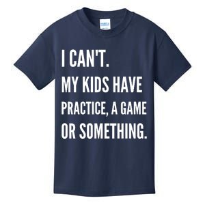 I Cant My Kids Have Practice A Game Or Something Funny Mom Kids T-Shirt