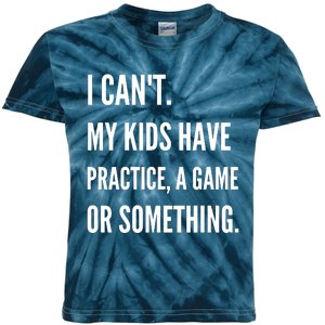 I Cant My Kids Have Practice A Game Or Something Funny Mom Kids Tie-Dye T-Shirt