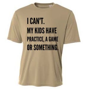 I Cant My Kids Have Practice A Game Or Something Funny Mom Cooling Performance Crew T-Shirt