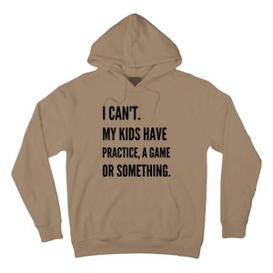 I Cant My Kids Have Practice A Game Or Something Funny Mom Hoodie