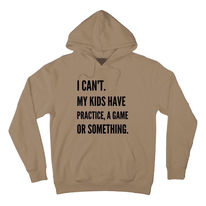 I Cant My Kids Have Practice A Game Or Something Funny Mom Hoodie