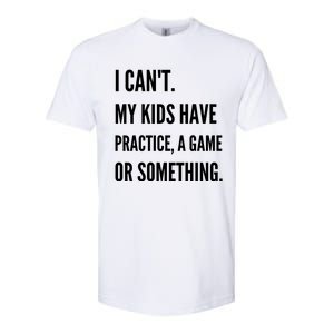 I Cant My Kids Have Practice A Game Or Something Funny Mom Softstyle CVC T-Shirt