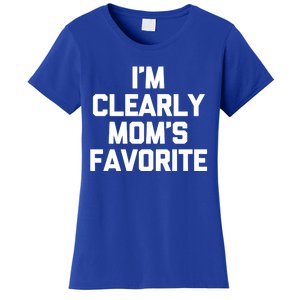 I'm Clearly Mom's Favorite Gift Funny Saying Sarcastic Mom Gift Women's T-Shirt