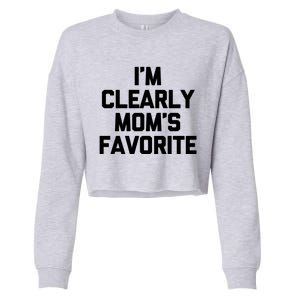 I'm Clearly Mom's Favorite Gift Funny Saying Sarcastic Mom Gift Cropped Pullover Crew