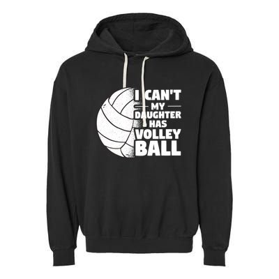 I Cant My Daughter Has Volleyball Lovely Proud Mom Dad Cool Gift Garment-Dyed Fleece Hoodie