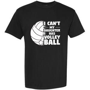 I Cant My Daughter Has Volleyball Lovely Proud Mom Dad Cool Gift Garment-Dyed Heavyweight T-Shirt