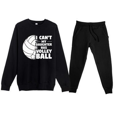 I Cant My Daughter Has Volleyball Lovely Proud Mom Dad Cool Gift Premium Crewneck Sweatsuit Set