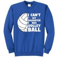 I Cant My Daughter Has Volleyball Lovely Proud Mom Dad Cool Gift Sweatshirt