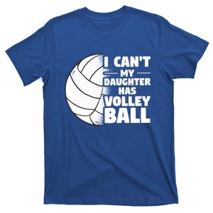 I Cant My Daughter Has Volleyball Lovely Proud Mom Dad Cool Gift T-Shirt