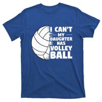 I Cant My Daughter Has Volleyball Lovely Proud Mom Dad Cool Gift T-Shirt