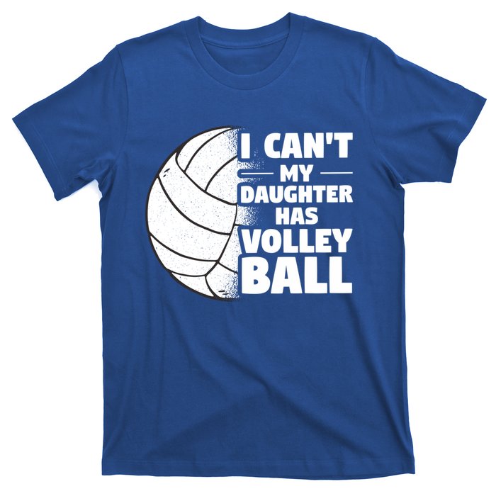 I Cant My Daughter Has Volleyball Lovely Proud Mom Dad Cool Gift T-Shirt