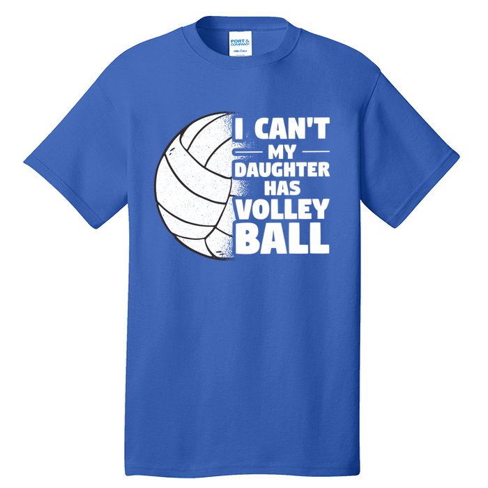 I Cant My Daughter Has Volleyball Lovely Proud Mom Dad Cool Gift Tall T-Shirt