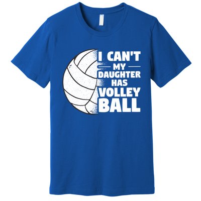 I Cant My Daughter Has Volleyball Lovely Proud Mom Dad Cool Gift Premium T-Shirt