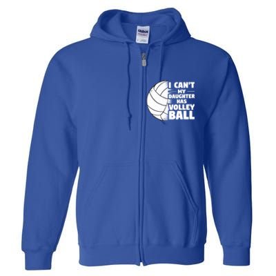 I Cant My Daughter Has Volleyball Lovely Proud Mom Dad Cool Gift Full Zip Hoodie