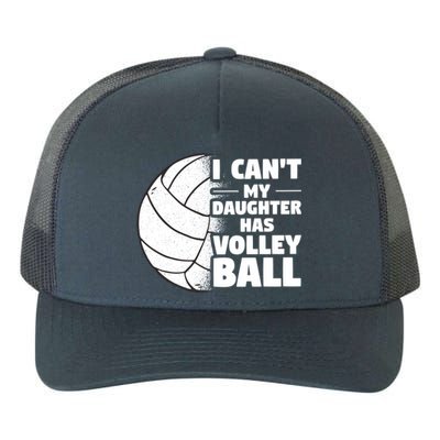 I Cant My Daughter Has Volleyball Lovely Proud Mom Dad Cool Gift Yupoong Adult 5-Panel Trucker Hat