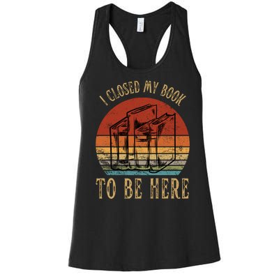 I Closed My Book To Be Here Funny Reading Reader Women's Racerback Tank