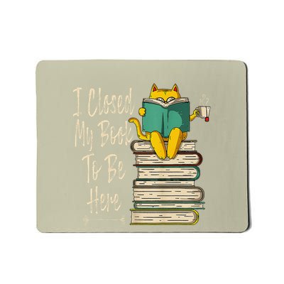 I Closed My Book To Be Here Funny Cat And Coffee Mousepad