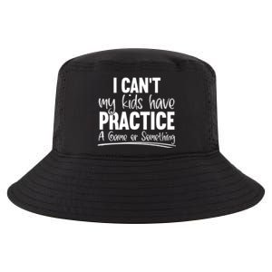 I Can't My Have Practice A Game Or Something Sport Mama Gift Cool Comfort Performance Bucket Hat