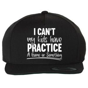 I Can't My Have Practice A Game Or Something Sport Mama Gift Wool Snapback Cap