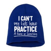 I Can't My Have Practice A Game Or Something Sport Mama Gift Short Acrylic Beanie