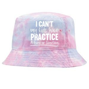 I Can't My Have Practice A Game Or Something Sport Mama Gift Tie-Dyed Bucket Hat