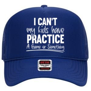 I Can't My Have Practice A Game Or Something Sport Mama Gift High Crown Mesh Back Trucker Hat