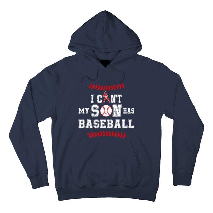 I Can't My Son Has Baseball Sports Funny Baseball Dad Mom Hoodie