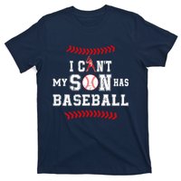 I Can't My Son Has Baseball Sports Funny Baseball Dad Mom T-Shirt