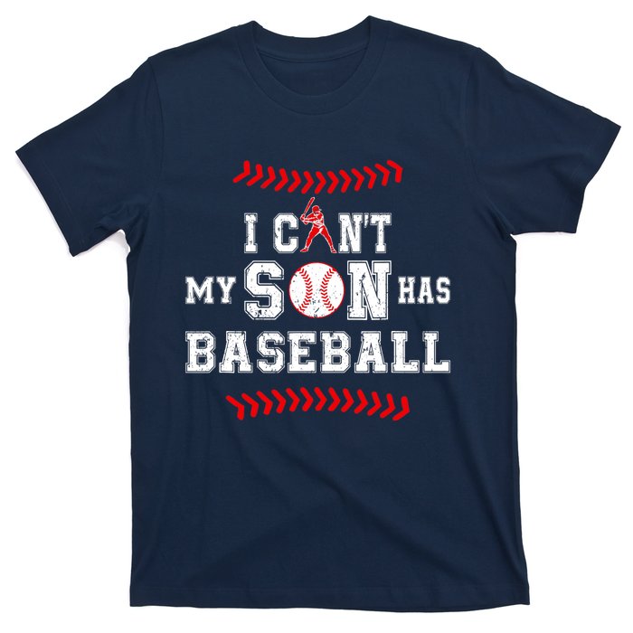 I Can't My Son Has Baseball Sports Funny Baseball Dad Mom T-Shirt