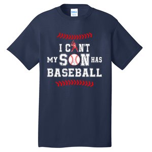 I Can't My Son Has Baseball Sports Funny Baseball Dad Mom Tall T-Shirt