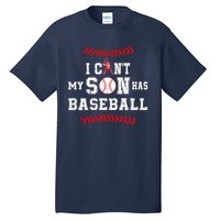 I Can't My Son Has Baseball Sports Funny Baseball Dad Mom Tall T-Shirt