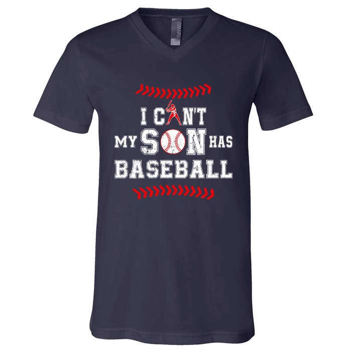 I Can't My Son Has Baseball Sports Funny Baseball Dad Mom V-Neck T-Shirt