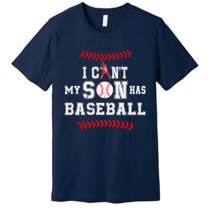 I Can't My Son Has Baseball Sports Funny Baseball Dad Mom Premium T-Shirt