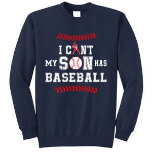 I Can't My Son Has Baseball Sports Funny Baseball Dad Mom Tall Sweatshirt