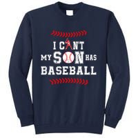 I Can't My Son Has Baseball Sports Funny Baseball Dad Mom Tall Sweatshirt