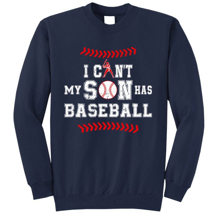 I Can't My Son Has Baseball Sports Funny Baseball Dad Mom Tall Sweatshirt