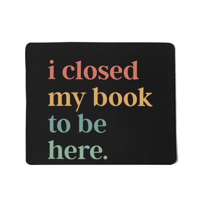 I Closed My Book To Be Here Introvert Bookworm Mousepad