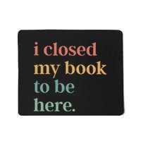 I Closed My Book To Be Here Introvert Bookworm Mousepad