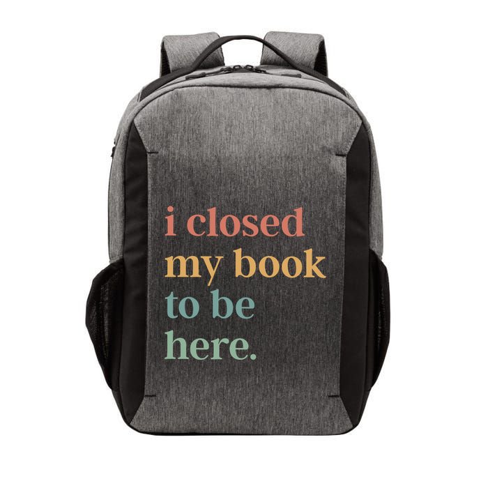 I Closed My Book To Be Here Introvert Bookworm Vector Backpack
