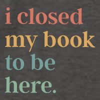 I Closed My Book To Be Here Introvert Bookworm Vector Backpack