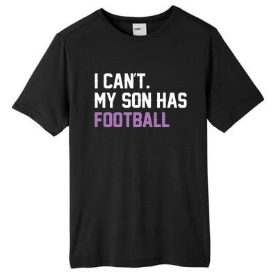 I Can'T My Son Has Football Funny Mom Dad Parent Gifts Tall Fusion ChromaSoft Performance T-Shirt