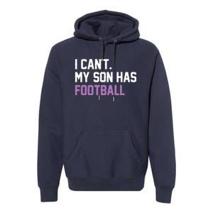 I Can'T My Son Has Football Funny Mom Dad Parent Gifts Premium Hoodie