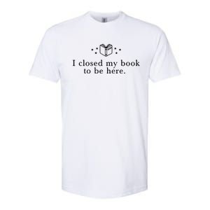 I Closed My Book To Be Here Softstyle CVC T-Shirt