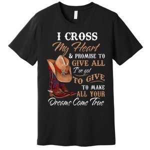 I Cross My Heart Promise To Give All Cowboy Cowgirl Premium T-Shirt