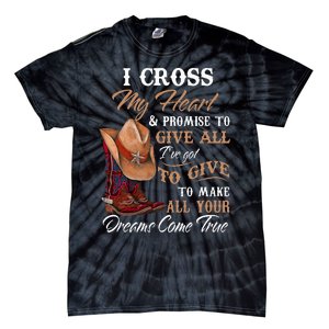 I Cross My Heart Promise To Give All Cowboy Cowgirl Tie-Dye T-Shirt