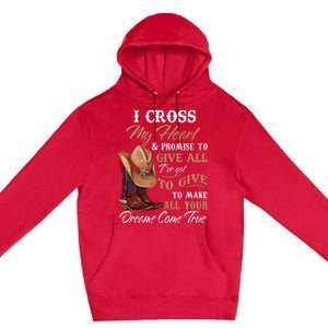 I Cross My Heart Promise To Give All Cowboy Cowgirl Premium Pullover Hoodie