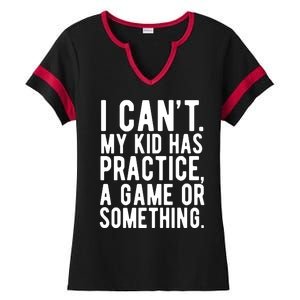 I Cant My Kid Has Practice A Game Or Something Mothers Day Ladies Halftime Notch Neck Tee