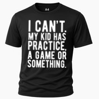 I Cant My Kid Has Practice A Game Or Something Mothers Day Performance Shirt