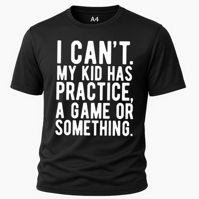 I Cant My Kid Has Practice A Game Or Something Mothers Day Performance Shirt