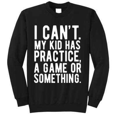 I Cant My Kid Has Practice A Game Or Something Mothers Day Sweatshirt